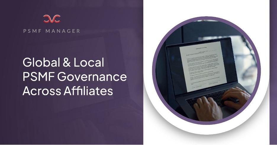 Global and Local PSMFs: How to Stay Compliant Across All Organizational PSMFs