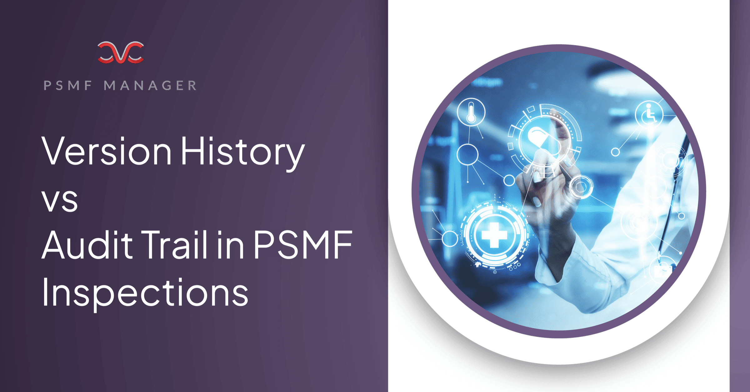 PSMF Version History vs Audit Trail: What Each Proves During Inspection